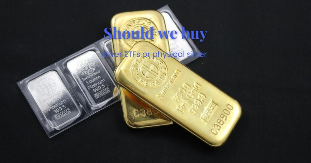 silver ETFs or physical silver